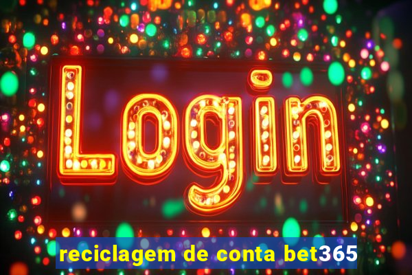 reciclagem de conta bet365